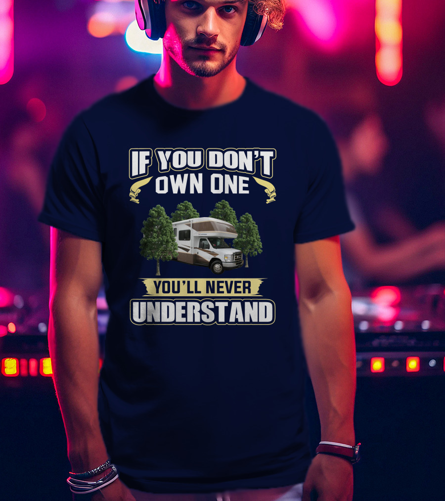 If You Don't Own One Fleetwood Tioga 31M You'll Never Understand T-Shirt
