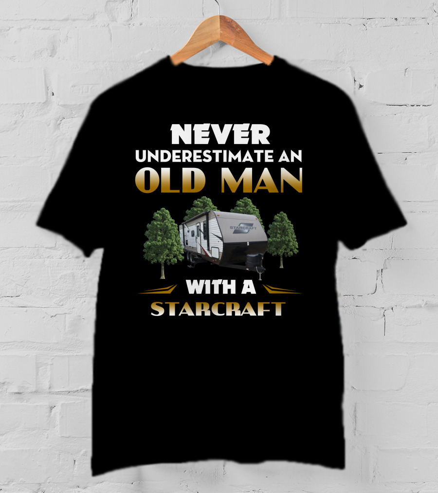 NEVER UNDERESTIMATE AN OLD MAN WITH A STARCRAFT 26 BHS T-Shirt