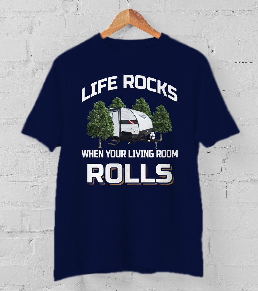 LIFE ROCKS WHEN YOUR LIVING ROOM ROLLS Wildwood 179DBK RV Camping Adventure T-Shirt