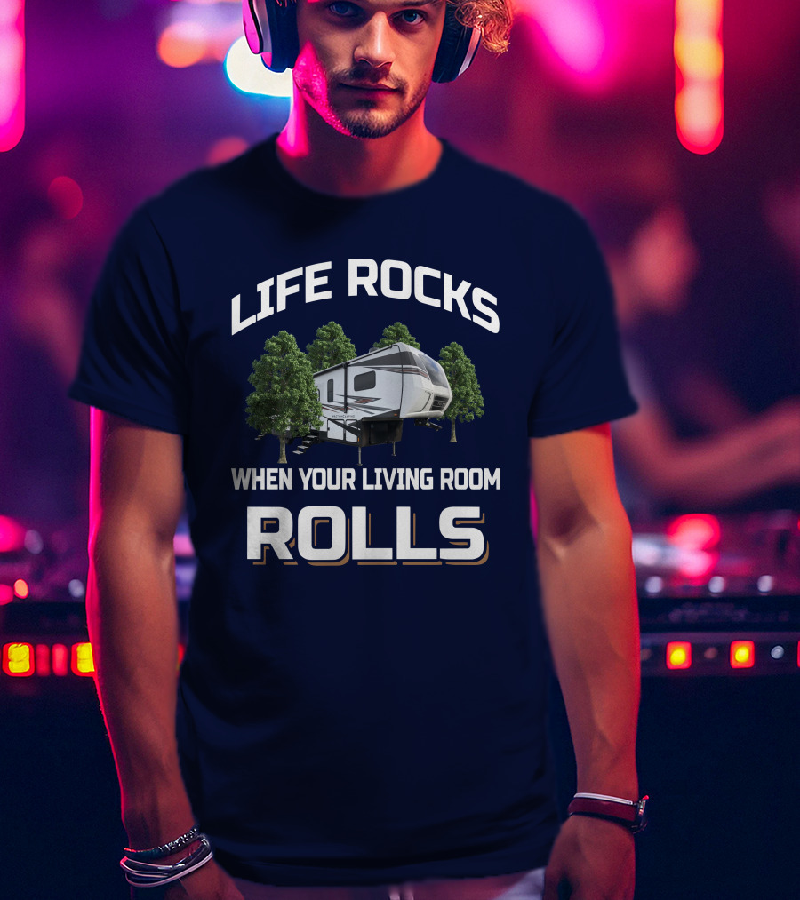 Life Rocks When Your Living Room Rolls 35Dk5 Rv Camper Trailer T-Shirt