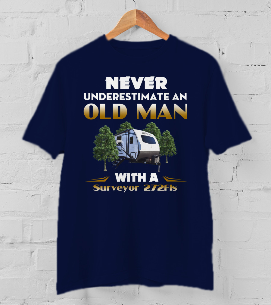 NEVER UNDERESTIMATE AN OLD MAN WITH A Surveyor 272FLS T-Shirt