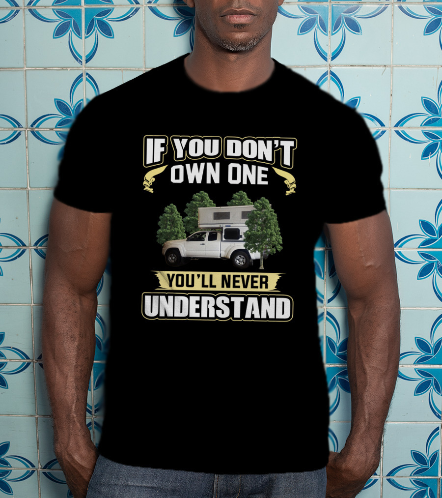 IF YOU DON'T OWN ONE YOU'LL NEVER UNDERSTAND Eagle Camper Truck Forest T-Shirt