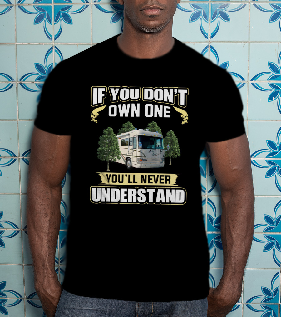 If You Don't Own One You'll Never Understand Country Coach Magna RV T-Shirt