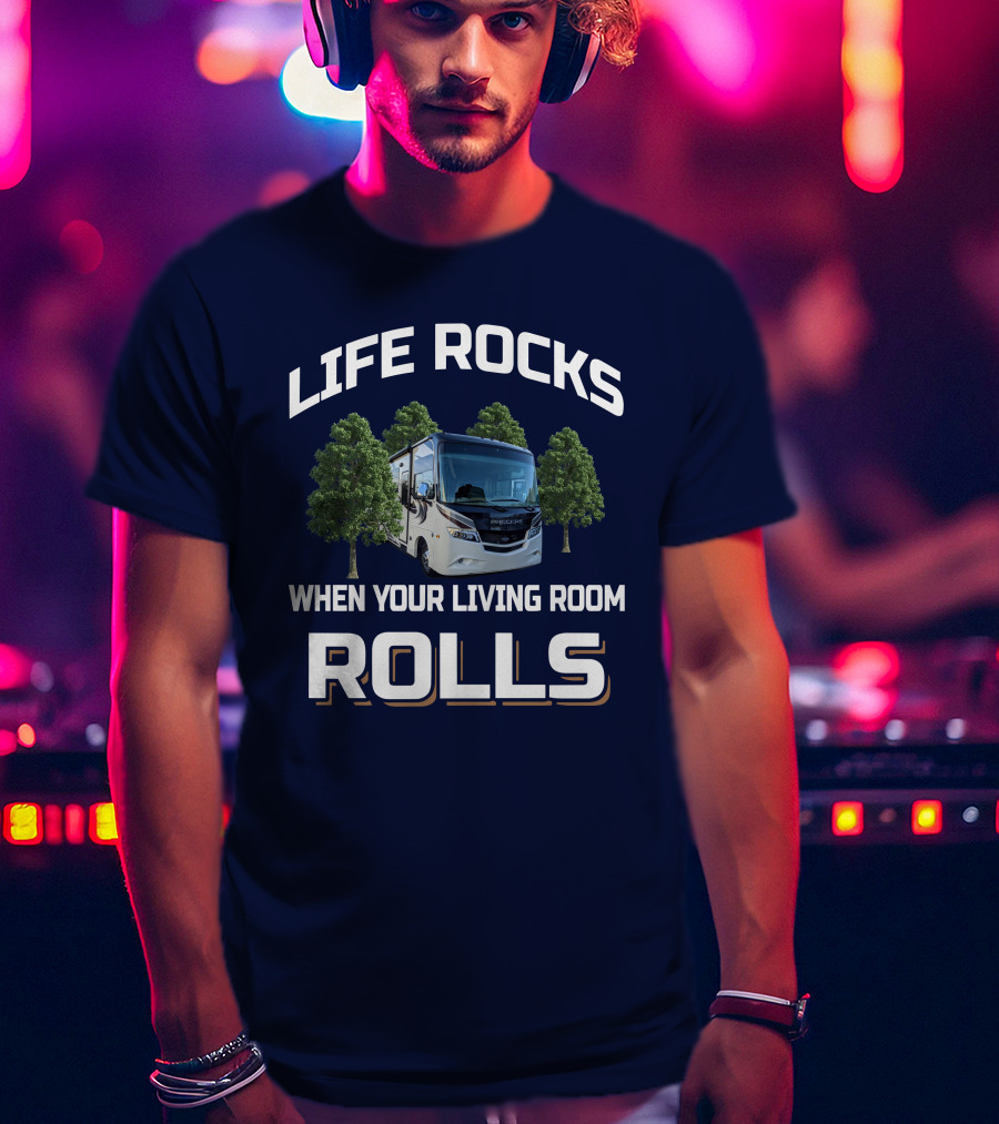 Life Rocks When Your Living Room Rolls Precept 29v T-Shirt