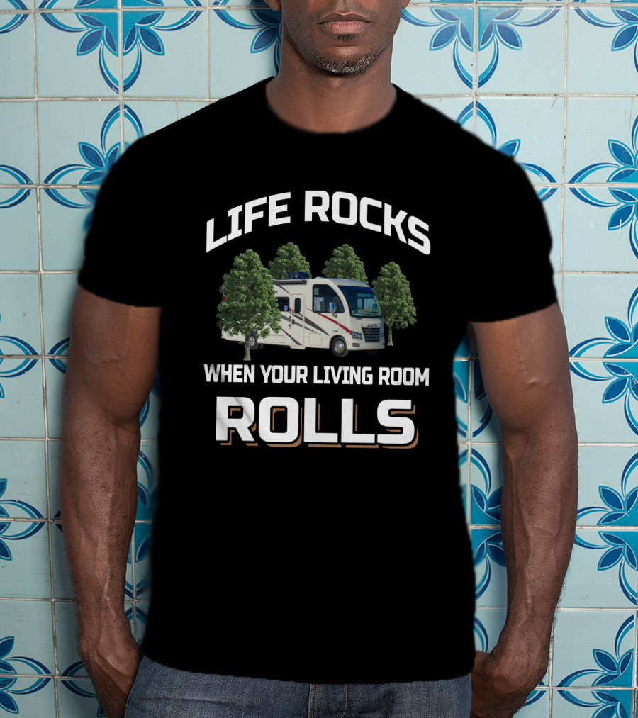 Life Rocks When Your Living Room Rolls Axis 24 1 T-Shirt