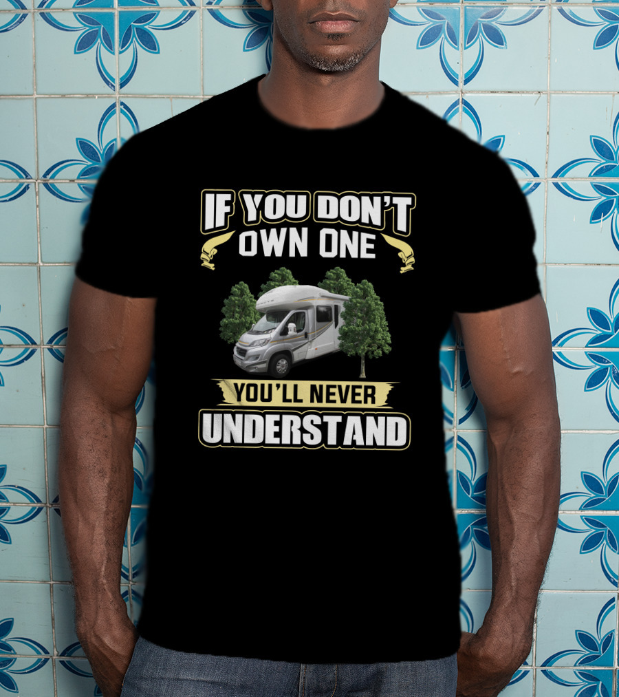 If You Don't Own One You'll Never Understand Auto Trail Tribute Campervan T-Shirt