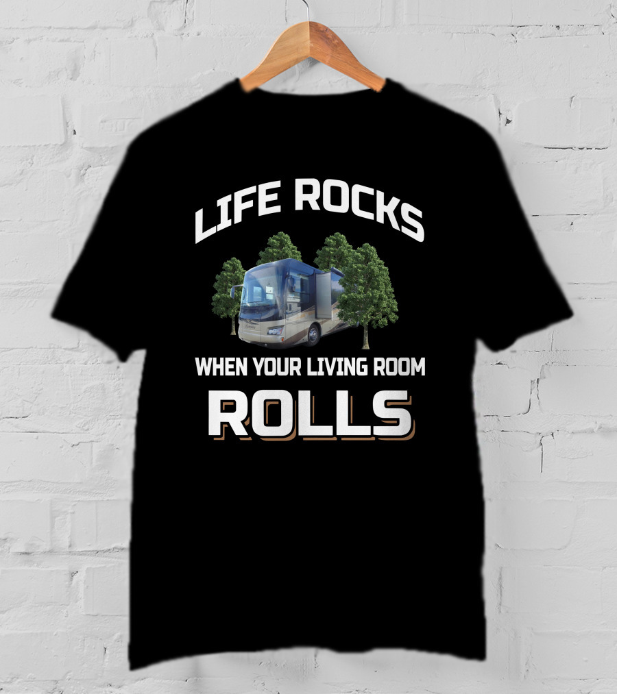 Life Rocks When Your Living Room Rolls Rv Camper Motorhome Travel T-Shirt
