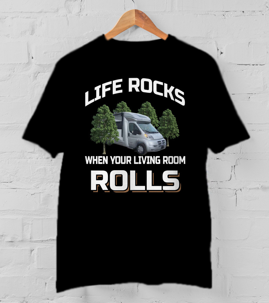 Life Rocks When Your Living Room Rolls Camper Van And Trees T-Shirt