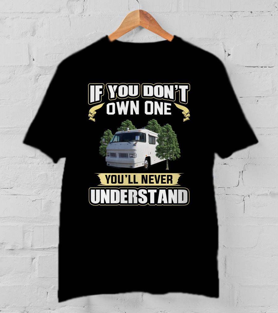 Foretravel U280 If You Don't Own One You'll Never Understand T-Shirt