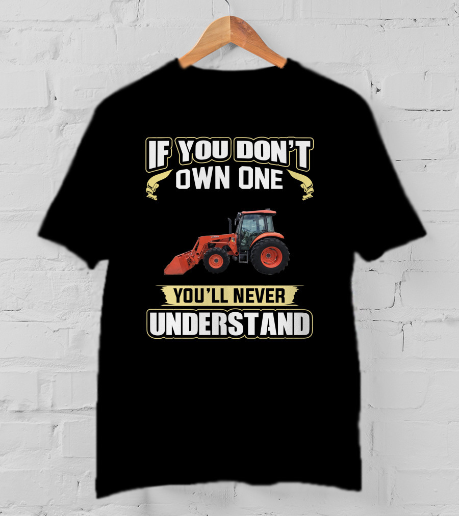 Kubota M7060 If You Don't Own One You'll Never Understand T-Shirt