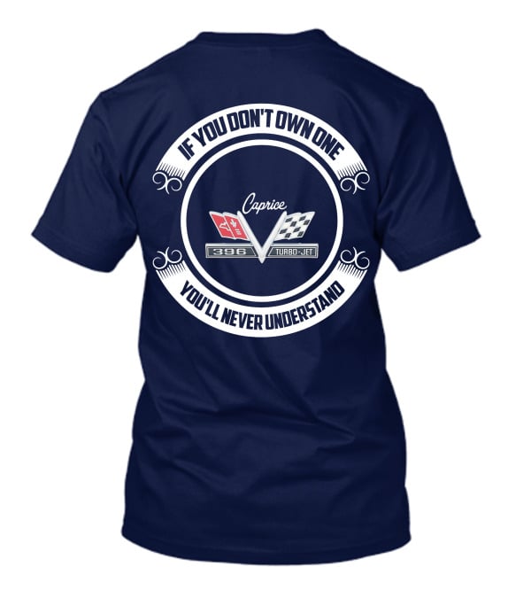 If You Don't Own One You'll Never Understand Caprice 396 Turbo-Jet T-Shirt