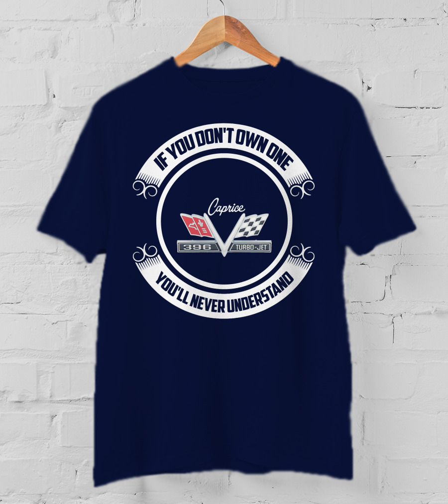 If You Don't Own One You'll Never Understand Caprice 396 Turbo-Jet T-Shirt