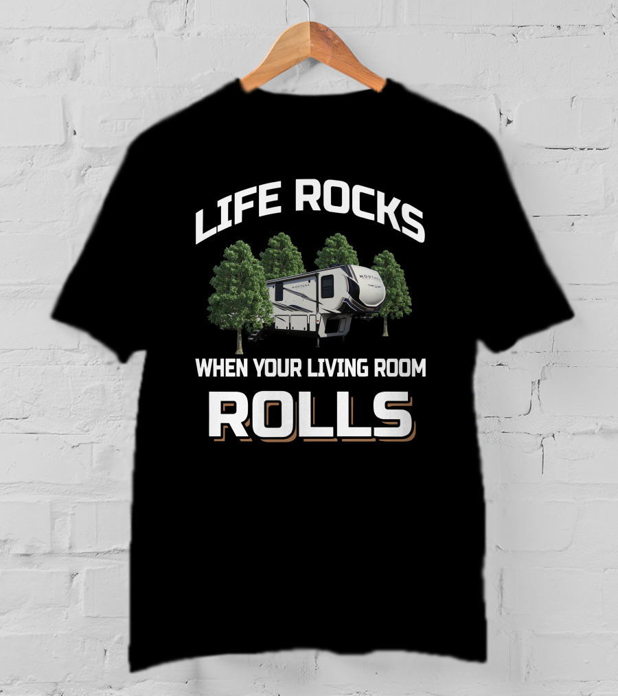 Life Rocks When Your Living Room Rolls RV Montana 384BR T-Shirt