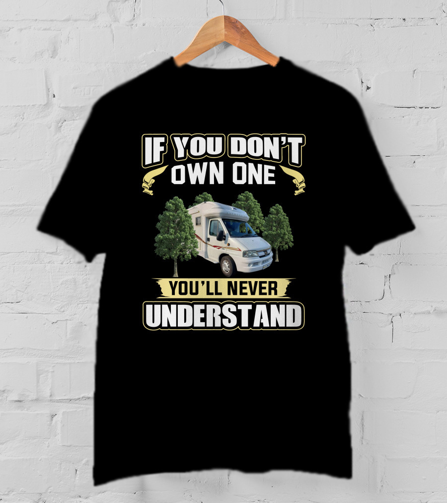If You Don’t Own One You’ll Never Understand Autocruise Starspirit Campervan Adventure T-Shirt