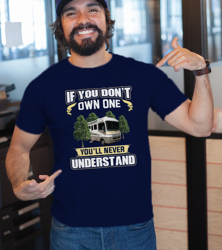 If You Don't Own One You'll Never Understand Bounder RV T-Shirt