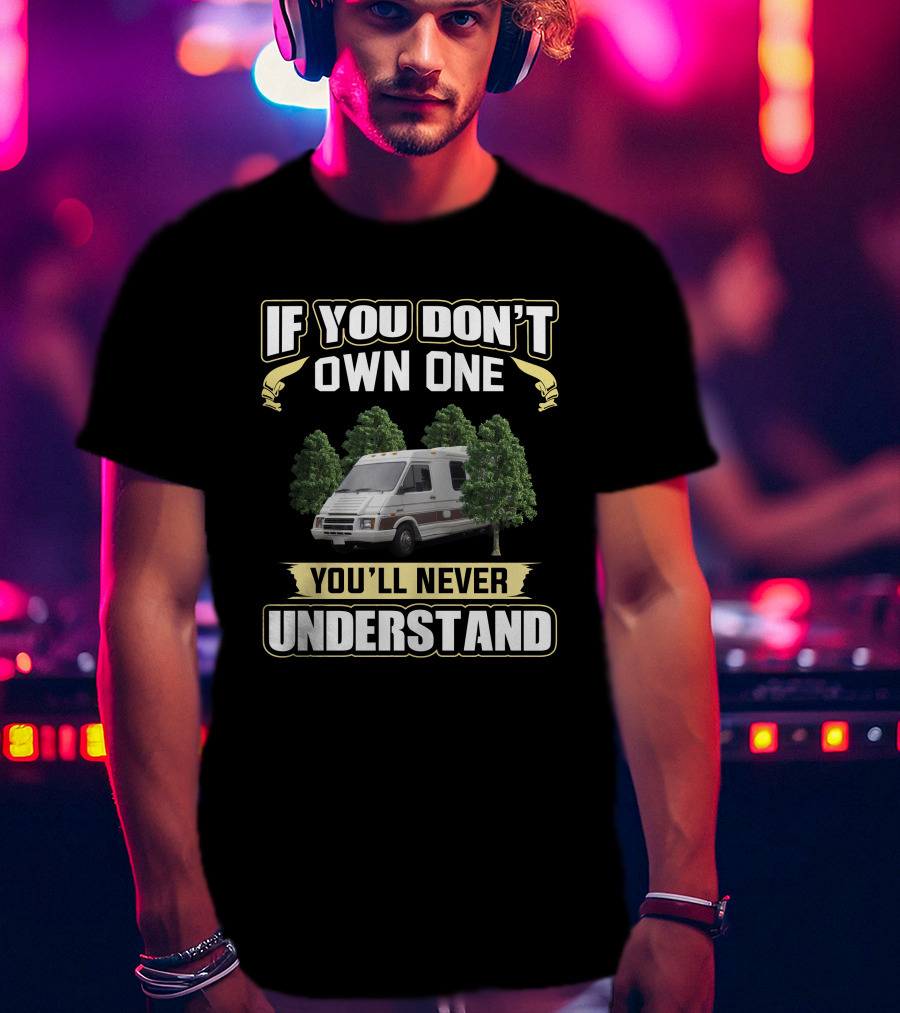 If You Don't Own One Winnebago LeSharo You'll Never Understand T-Shirt
