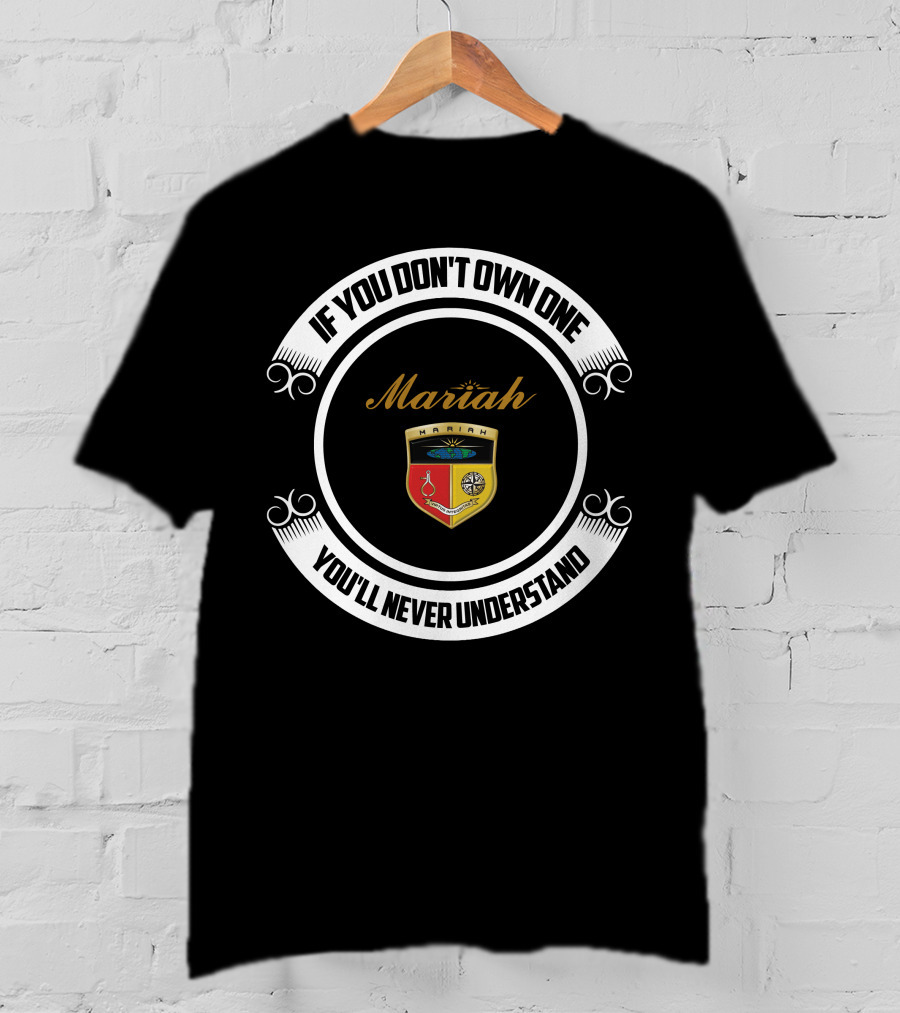 Mariah If You Don't Own One You'll Never Understand T-Shirt