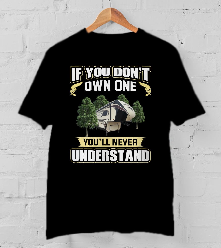 If You Don't Own One You'll Never Understand Bighorn RV T-Shirt
