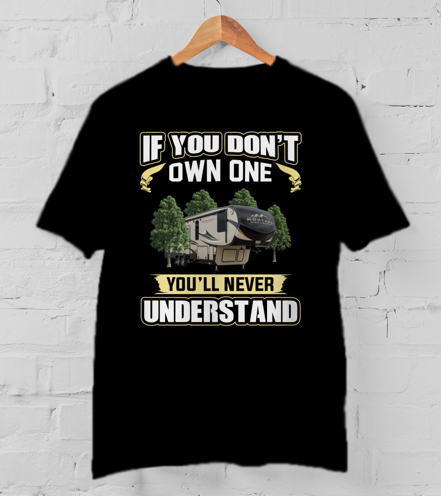 If You Don't Own One You'll Never Understand Montana High Country 353RL T-Shirt