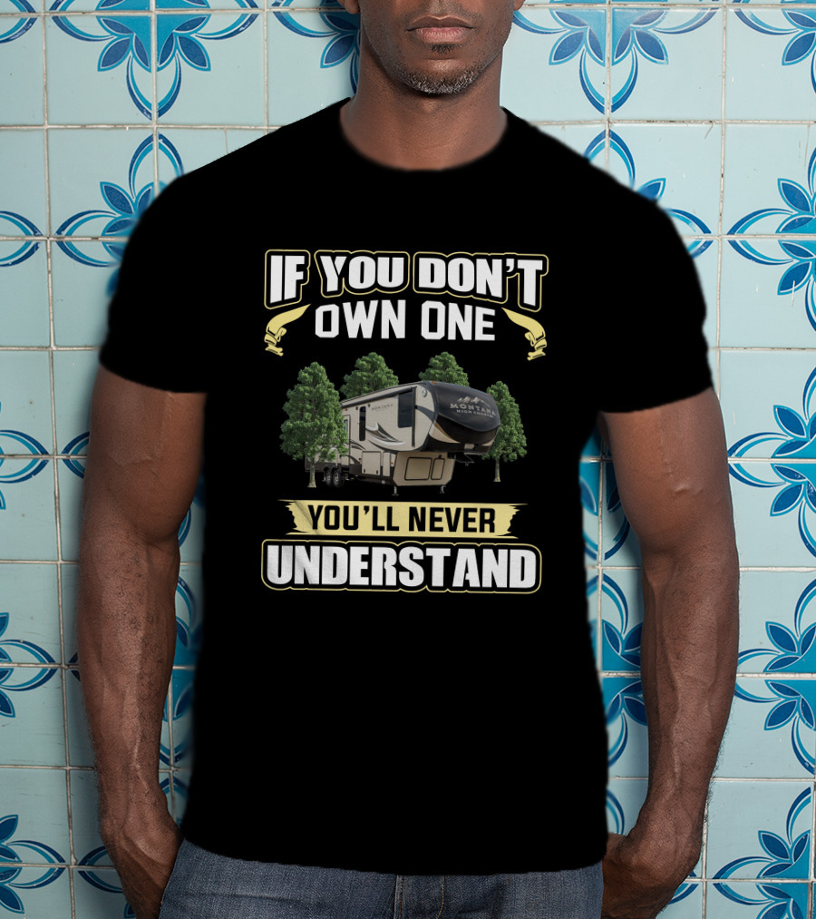 If You Don't Own One You'll Never Understand Montana High Country 353RL T-Shirt