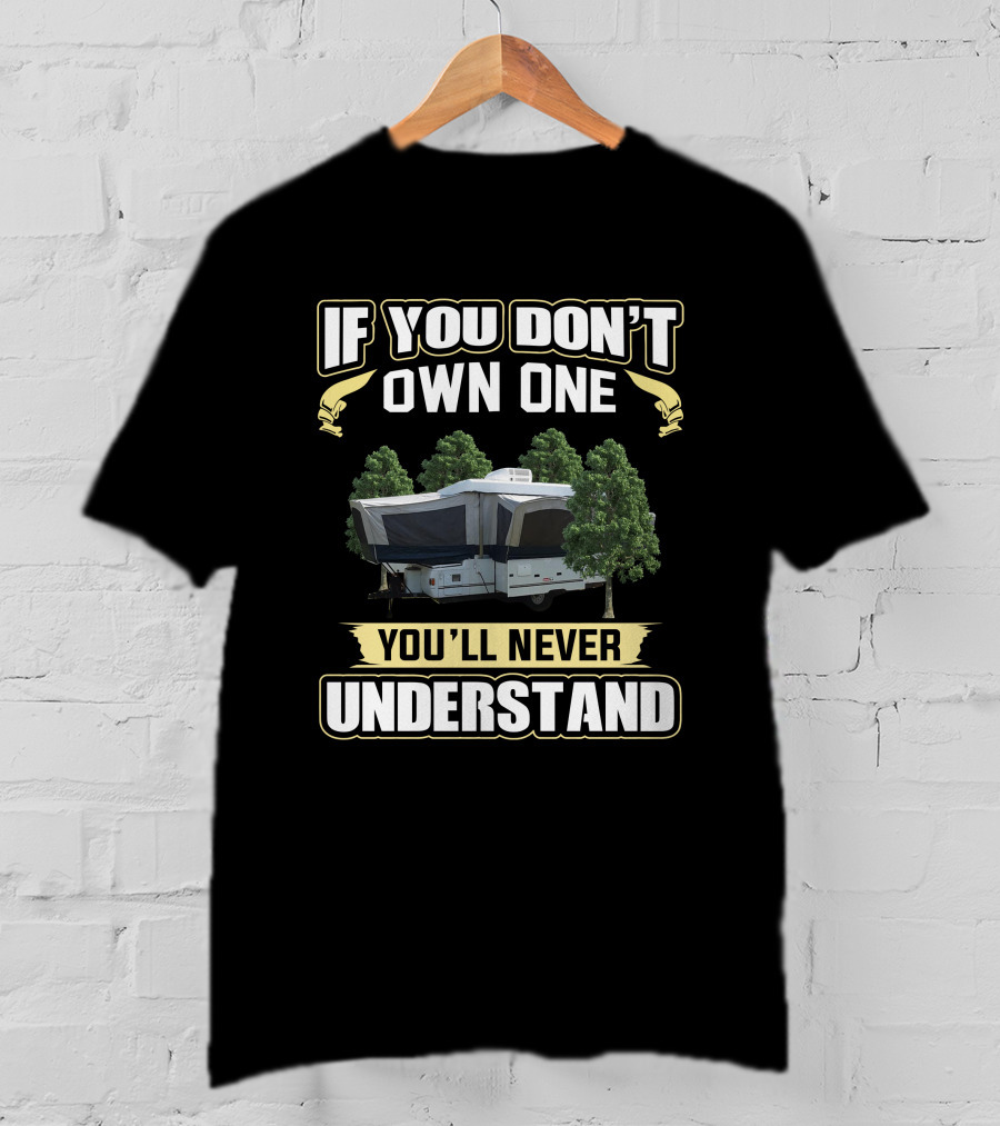 If You Don't Own One You'll Never Understand Fleetwood Pop Up Camper T-Shirt