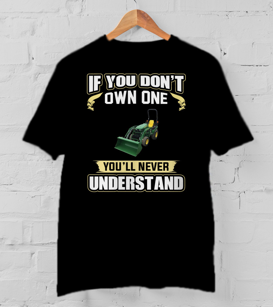 If You Don't Own One You'll Never Understand JD2025R T-Shirt