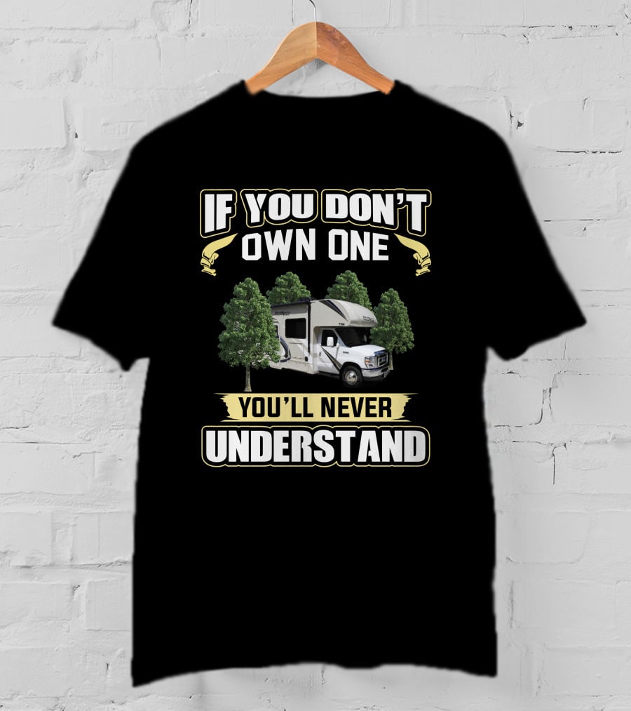 Thor Freedom RV If You Don't Own One You'll Never Understand T-Shirt