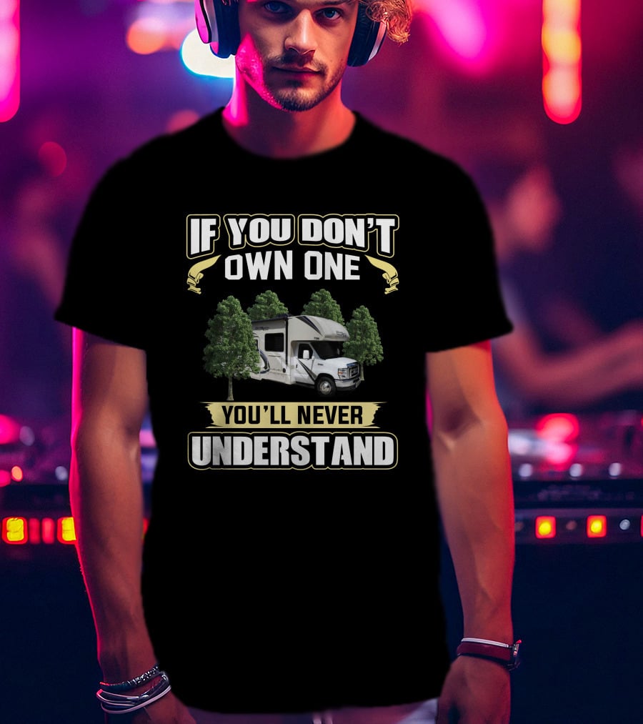 Thor Freedom RV If You Don't Own One You'll Never Understand T-Shirt