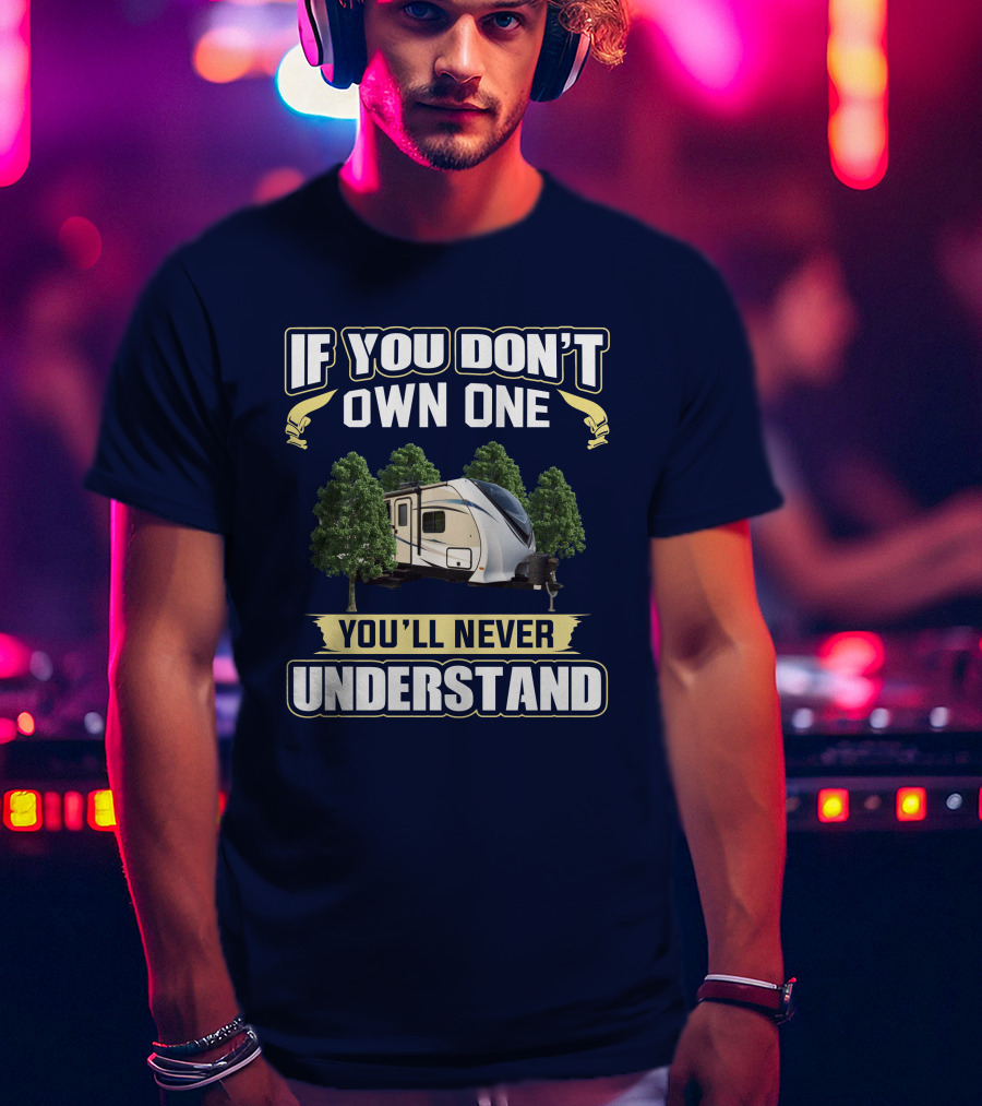 If You Don't Own One You'll Never Understand Dutchmen Aerolite T-Shirt