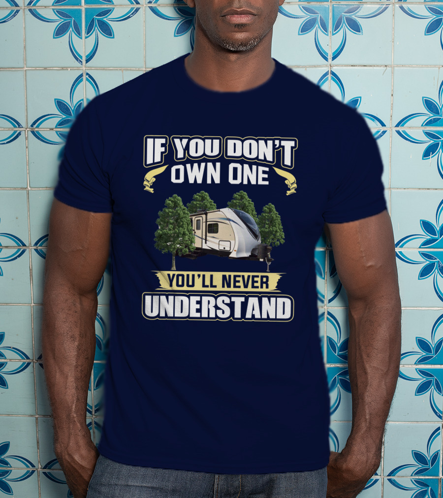 If You Don't Own One You'll Never Understand Dutchmen Aerolite T-Shirt