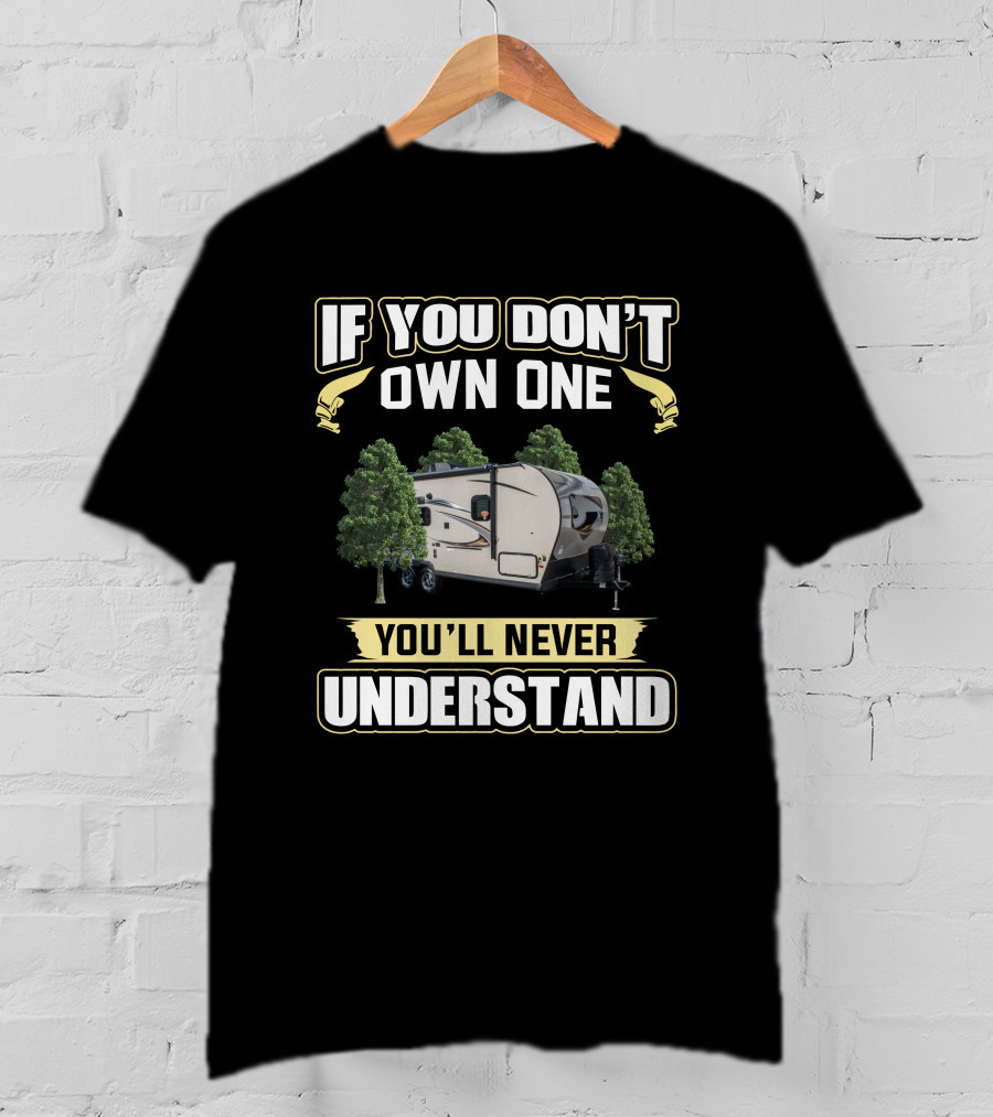 Rockwood Mini Lite 2109S If You Don't Own One You'll Never Understand T-Shirt