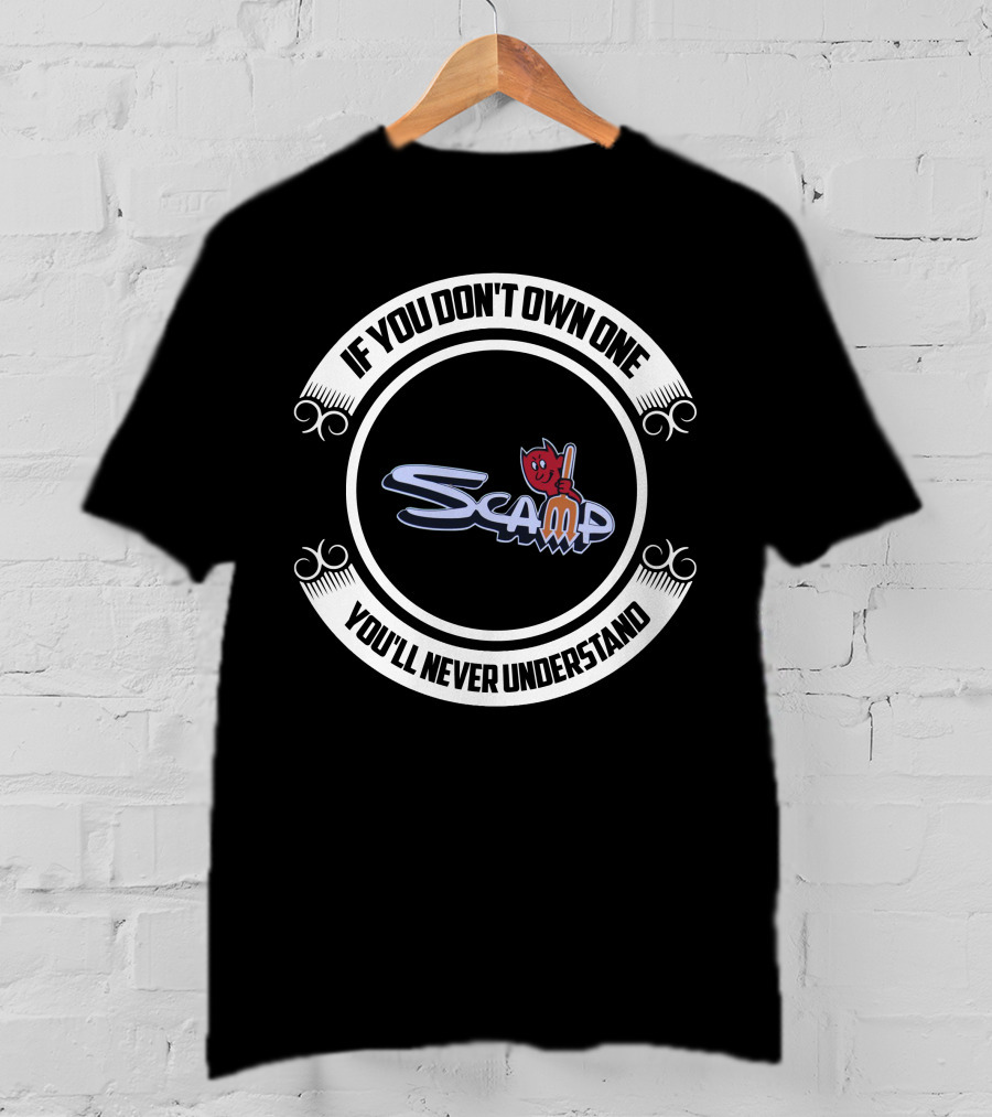 Plymouth Scamp If You Don't Own One You'll Never Understand T-Shirt