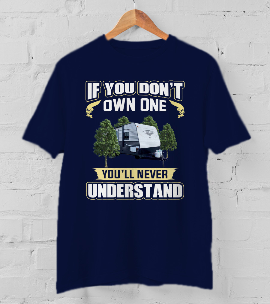 If You Don't Own One You'll Never Understand Avenger Camper T-Shirt