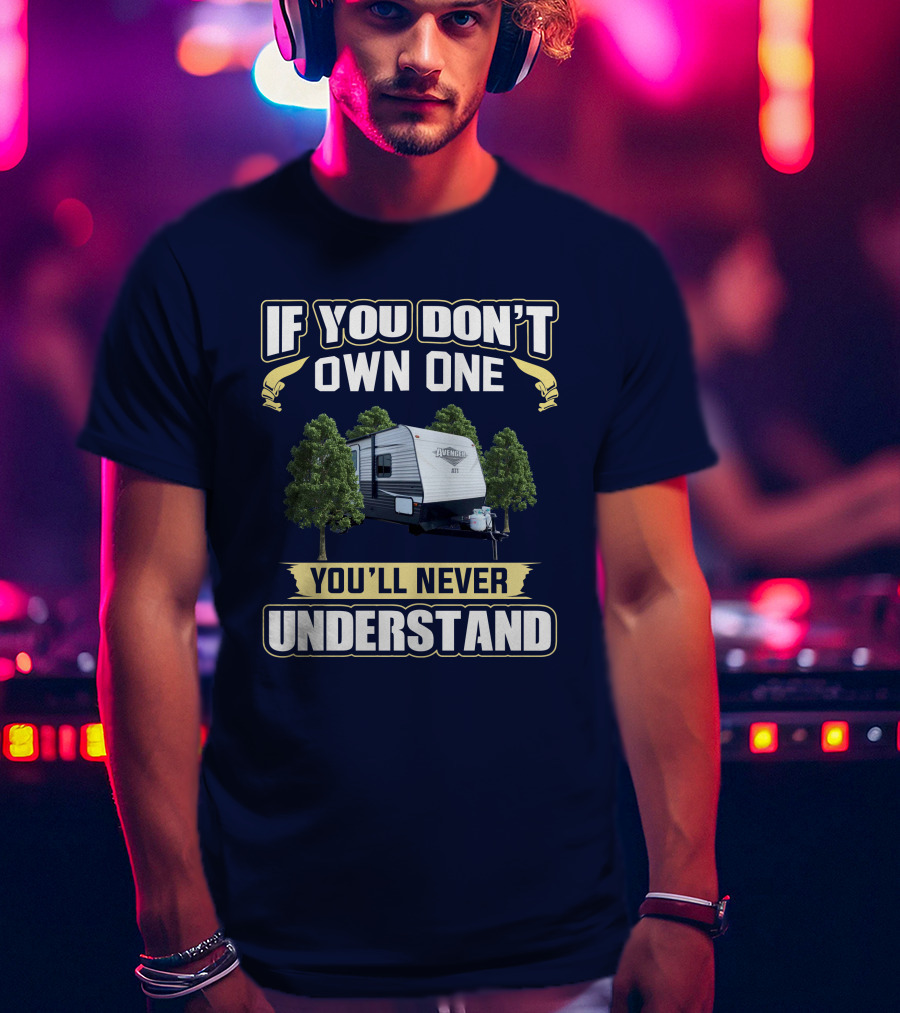 If You Don't Own One You'll Never Understand Avenger Camper T-Shirt