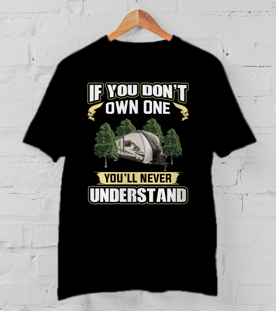 If You Don't Own One You'll Never Understand RV Camper Forest T-Shirt