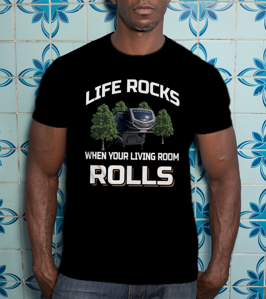 Life Rocks Montana 3761Fl When Your Living Room Rolls T-Shirt