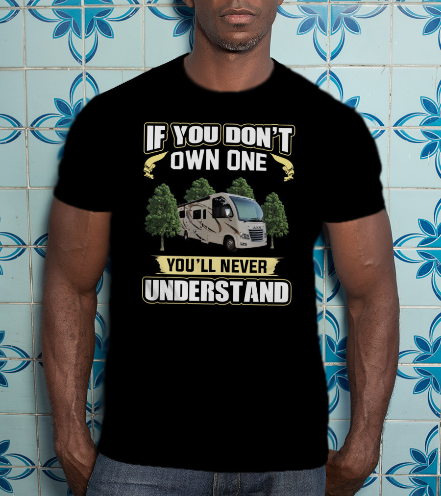 If You Don't Own One You'll Never Understand Thor Axis RV T-Shirt