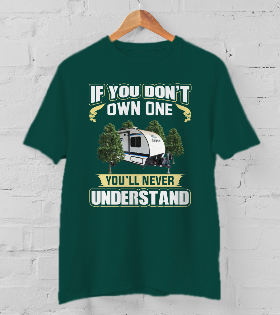 If You Don't Own One You'll Never Understand Jayco Hummingbird 17RK Camper T-Shirt