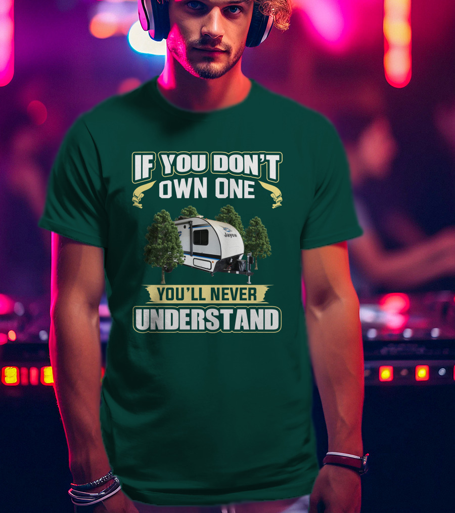 If You Don't Own One You'll Never Understand Jayco Hummingbird 17RK Camper T-Shirt