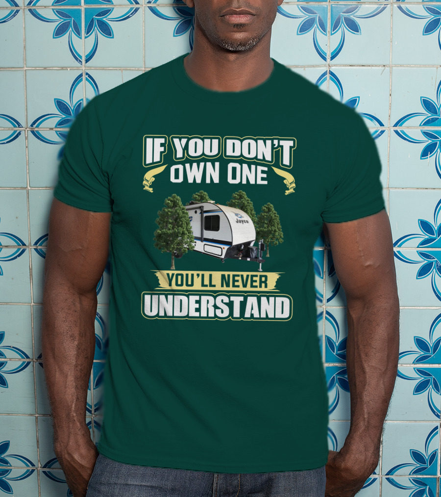 If You Don't Own One You'll Never Understand Jayco Hummingbird 17RK Camper T-Shirt