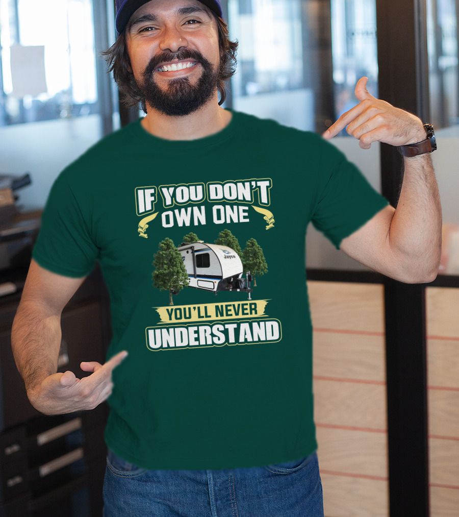 If You Don't Own One You'll Never Understand Jayco Hummingbird 17RK Camper T-Shirt