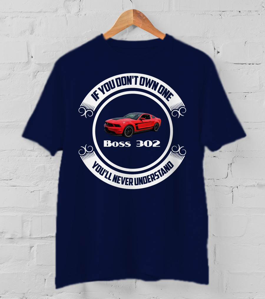 If You Don't Own One Boss 302 You'll Never Understand T-Shirt