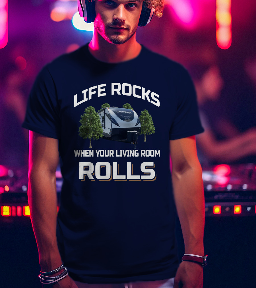 Life Rocks When Your Living Room Rolls Lacrosse T-Shirt