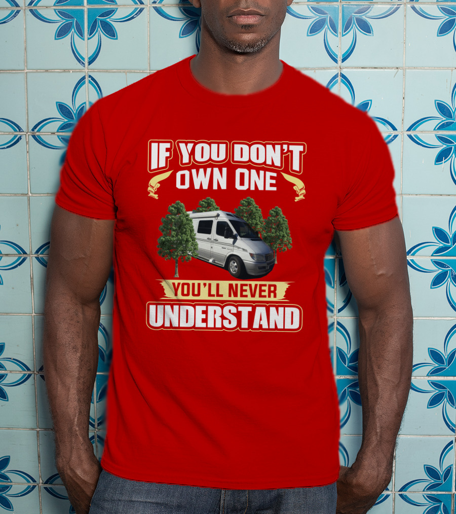 Roadtrek RS Adventuros If You Don't Own One You'll Never Understand T-Shirt