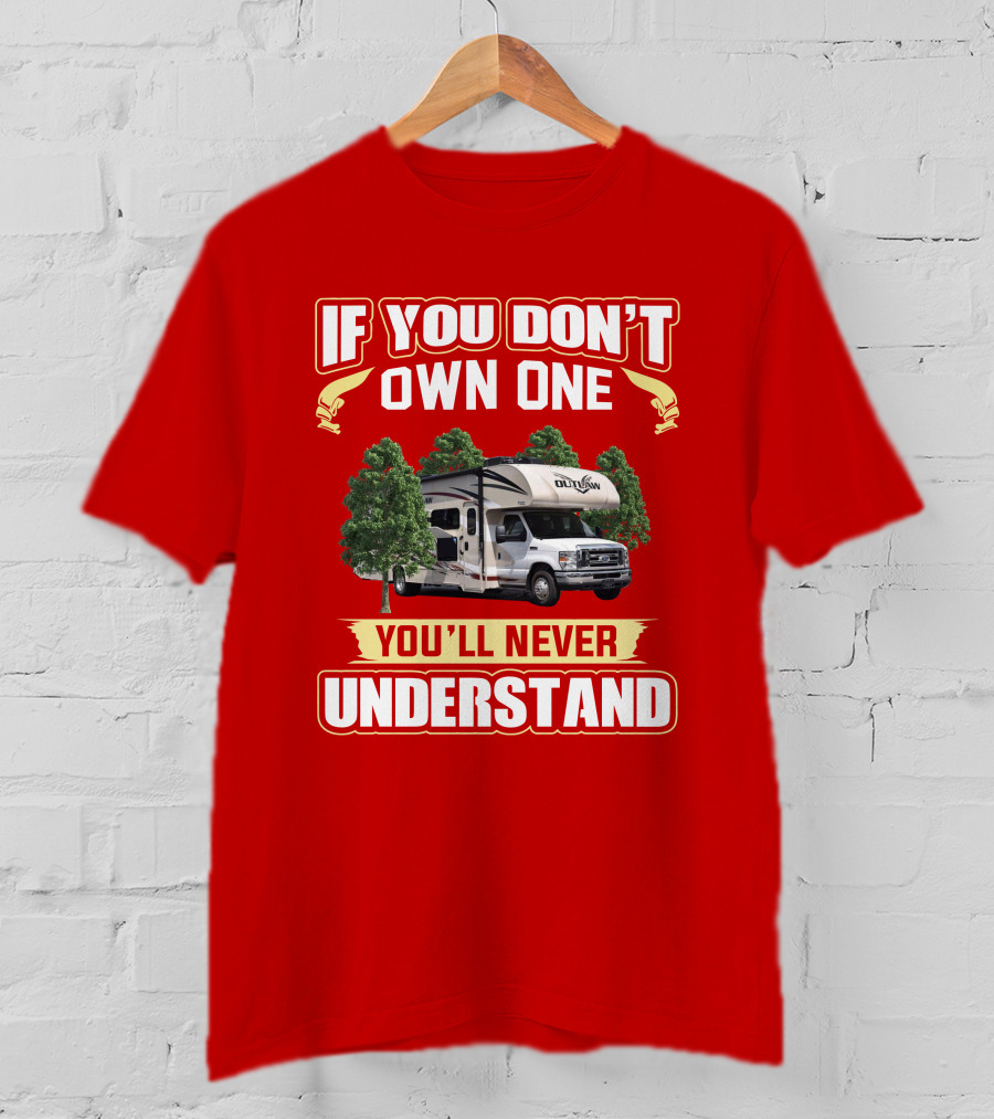 Outlaw RV If You Don't Own One You'll Never Understand T-Shirt