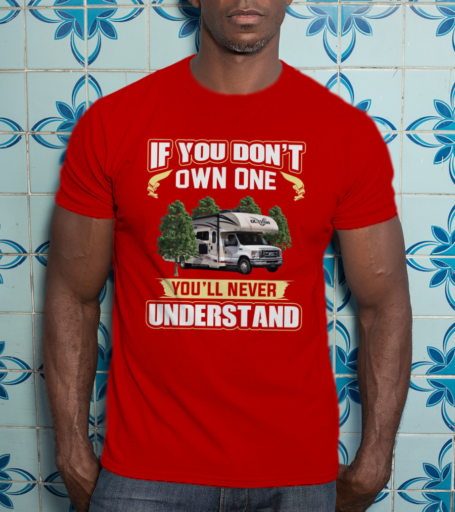 Outlaw RV If You Don't Own One You'll Never Understand T-Shirt