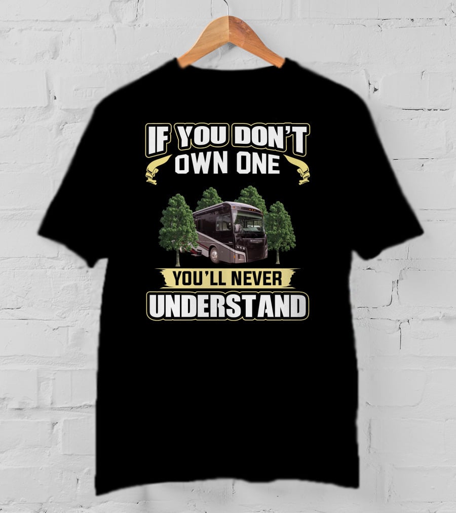 If You Don't Own One You'll Never Understand Winnebago Foza T-Shirt
