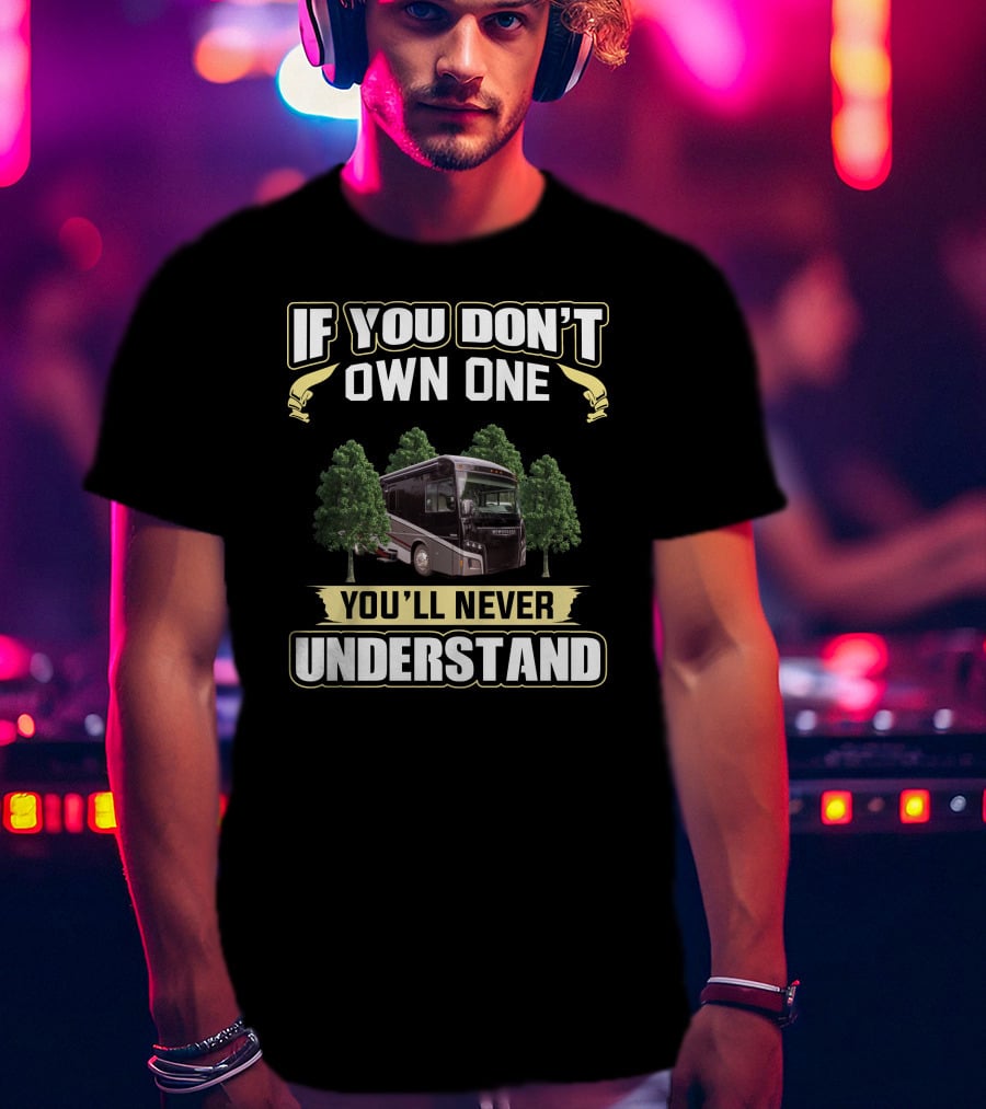If You Don't Own One You'll Never Understand Winnebago Foza T-Shirt