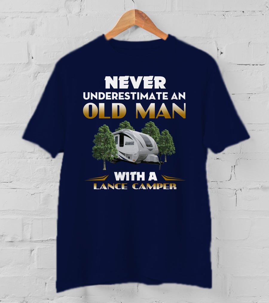 NEVER UNDERESTIMATE AN OLD MAN WITH A LANCE CAMPER T-Shirt