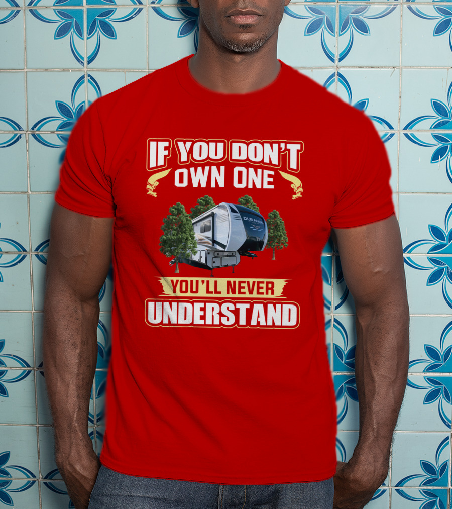 If You Don't Own One You'll Never Understand KZ Durango RV Camping Enthusiast T-Shirt